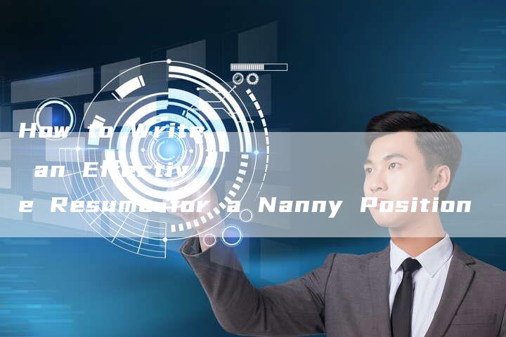 How to Write an Effective Resume for a Nanny Position